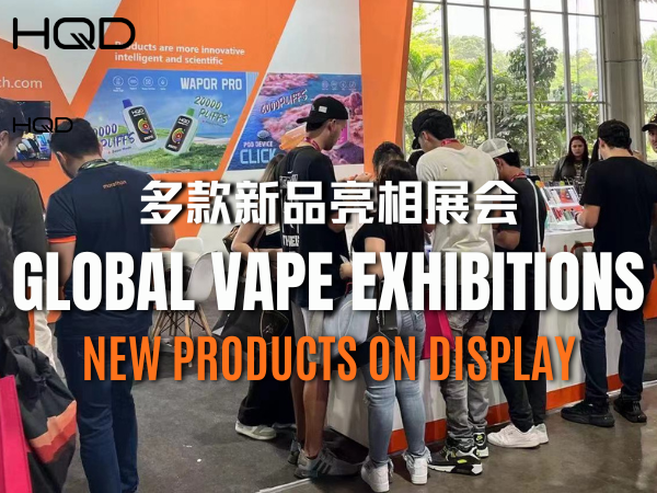 Global Vape Exhibitions| New Products On Display!